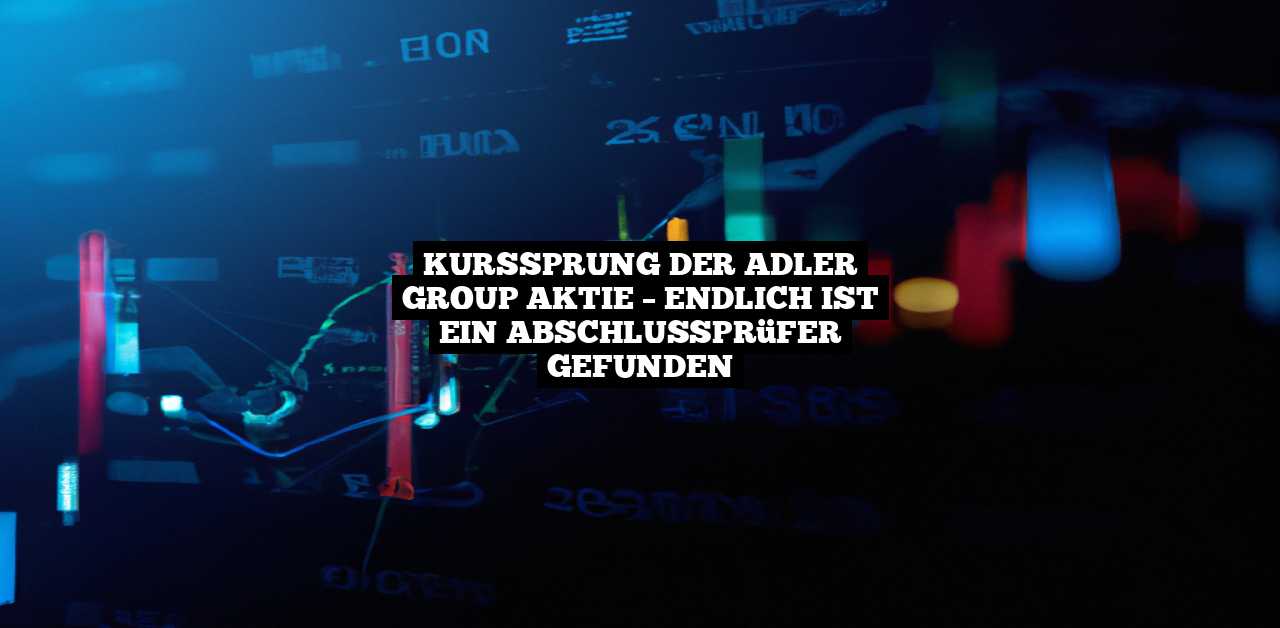 Kurssprung Der Adler Group Aktie Endlich Ist Ein Abschlusspr Fer Gefunden