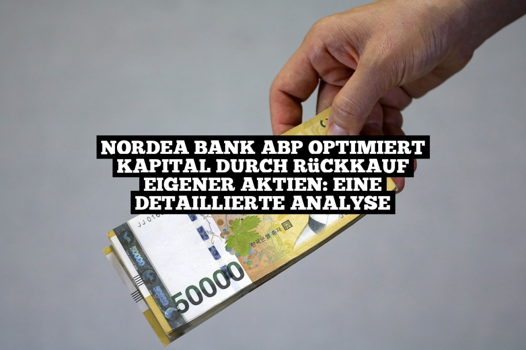 Nordea Bank Abp optimiert Kapital durch Rückkauf eigener Aktien Eine