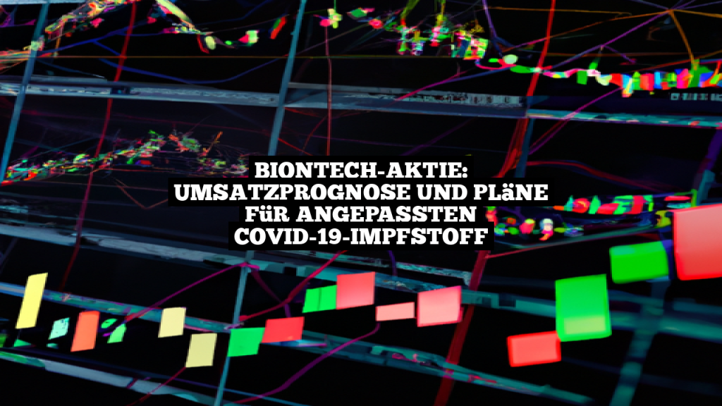 BioNTech-Aktie: Umsatzprognose Und Pläne Für Angepassten COVID-19-Impfstoff